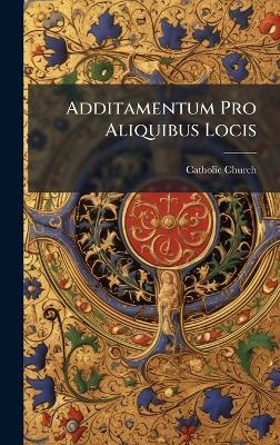 Additamentum Pro Aliquibus Locis - Catholic Church - cover