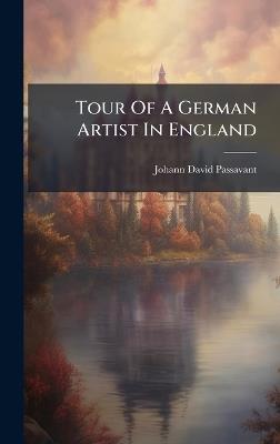 Tour Of A German Artist In England - Johann David Passavant - cover
