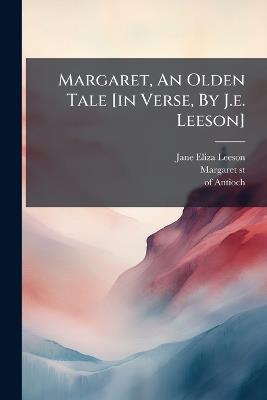 Margaret, An Olden Tale [in Verse, By J.e. Leeson] - Jane Eliza Leeson,Margaret (St,Of Antioch ) - cover