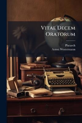 Vitae Decem Oratorum - Anton Westermann - cover