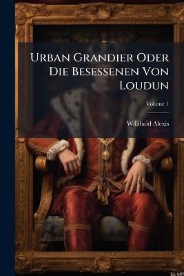 Urban Grandier Oder Die Besessenen Von Loudun - Willibald Alexis - cover