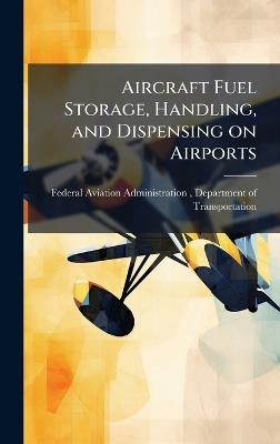 Aircraft Fuel Storage, Handling, and Dispensing on Airports - cover