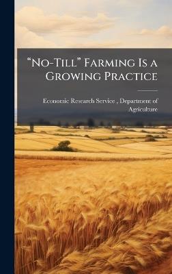 âNo-Tillâ Farming Is a Growing Practice - cover