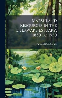 Marshland Resources in the Delaware Estuary, 1830 to 1950 - cover