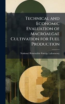 Technical and Economic Evaluation of Macroalgae Cultivation for Fuel Production - cover