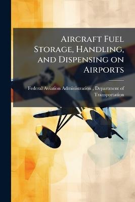 Aircraft Fuel Storage, Handling, and Dispensing on Airports - cover
