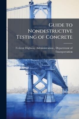 Guide to Nondestructive Testing of Concrete - cover