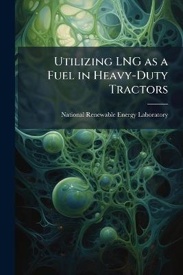 Utilizing LNG as a Fuel in Heavy-Duty Tractors - cover