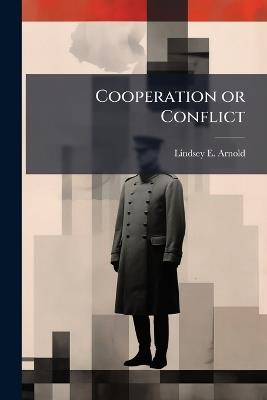 Cooperation or Conflict - Lindsey E Arnold - cover