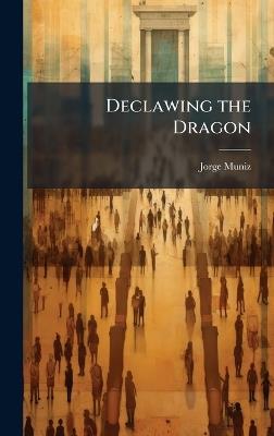 Declawing the Dragon - Jorge Muniz - cover