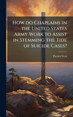 How do Chaplains in the United States Army Work to Assist in Stemming the Tide of Suicide Cases? - Patrick West - cover
