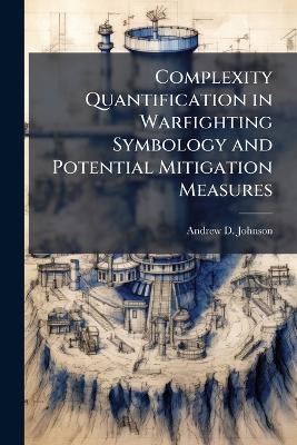 Complexity Quantification in Warfighting Symbology and Potential Mitigation Measures - Andrew D Johnson - cover