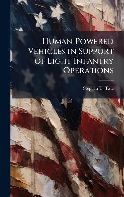 Human Powered Vehicles in Support of Light Infantry Operations - Stephen T Tate - cover
