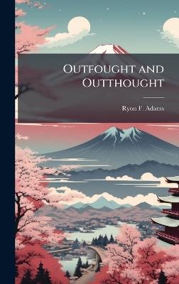 Outfought and Outthought - Ryon F Adams - cover