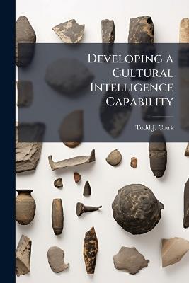 Developing a Cultural Intelligence Capability - Todd J Clark - cover