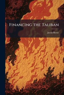 Financing the Taliban - Justin Reese - cover