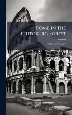Rome in the Teutoburg Forest - James L Venckus - cover