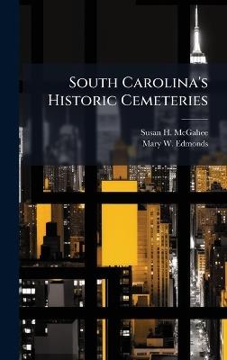 South Carolina's Historic Cemeteries - Susan H McGahee,Mary W Edmonds - cover
