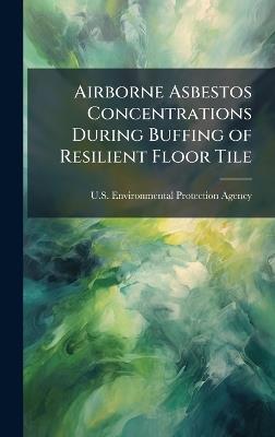 Airborne Asbestos Concentrations During Buffing of Resilient Floor Tile - cover