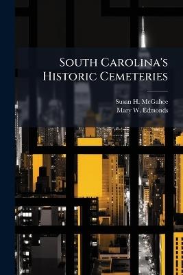 South Carolina's Historic Cemeteries - Susan H McGahee,Mary W Edmonds - cover