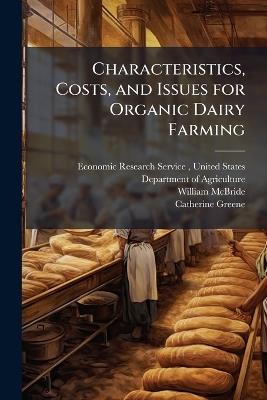 Characteristics, Costs, and Issues for Organic Dairy Farming - William McBride,Catherine Greene - cover
