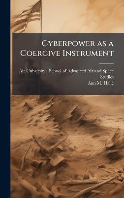 Cyberpower as a Coercive Instrument - Ann M Halle - cover