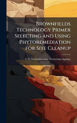 Brownfields Technology Primer Selecting and Using Phytoremediation for Site Cleanup - cover