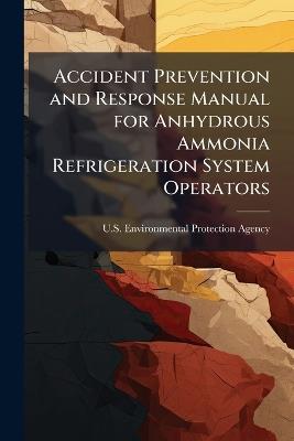 Accident Prevention and Response Manual for Anhydrous Ammonia Refrigeration System Operators - cover