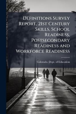 Definitions Survey Report, 21st Century Skills, School Readiness, Postsecondary Readiness and Workforce Readiness - cover
