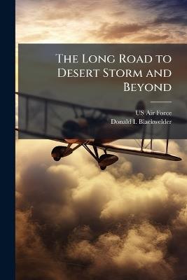 The Long Road to Desert Storm and Beyond - Donald I Blackwelder - cover