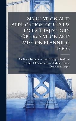 Simulation and Application of GPOPS for a Trajectory Optimization and Mission Planning Tool - Danielle E Yaple - cover
