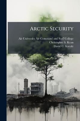 Arctic Security - Christopher S Kean,David C Kneale - cover