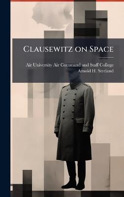 Clausewitz on Space - Arnold H Streland - cover
