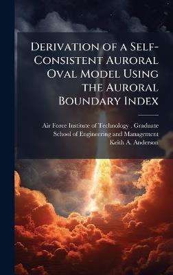 Derivation of a Self-Consistent Auroral Oval Model Using the Auroral Boundary Index - Keith A Anderson - cover