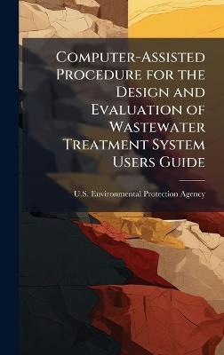 Computer-Assisted Procedure for the Design and Evaluation of Wastewater Treatment System Users Guide - cover