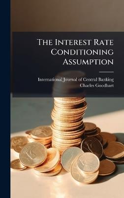The Interest Rate Conditioning Assumption - Charles Goodhart - cover