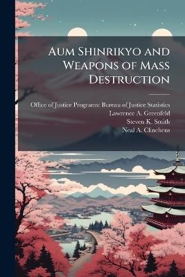 Aum Shinrikyo and Weapons of Mass Destruction - Lawrence A Greenfeld,Steven K Smith - cover
