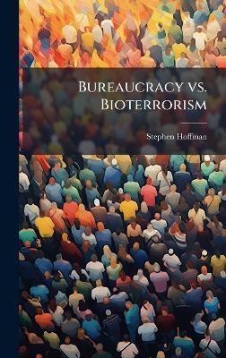 Bureaucracy vs. Bioterrorism - Stephen Hoffman - cover