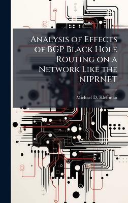Analysis of Effects of BGP Black Hole Routing on a Network Like the NIPRNET - Michael D Kleffman - cover