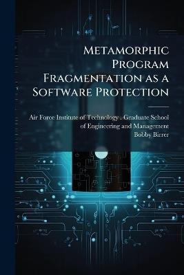 Metamorphic Program Fragmentation as a Software Protection - Bobby Birrer - cover