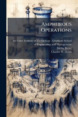 Amphibious Operations - Bobby Birrer,Charles W Driest - cover