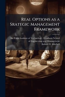 Real Options as a Srategic Management Framework - Robert H Mitchell - cover