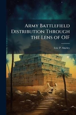 Army Battlefield Distribution Through the Lens of OIF - Eric P Shirley - cover