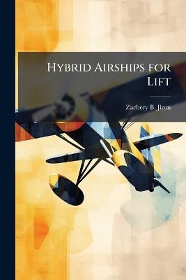 Hybrid Airships for Lift - Zachery B Jiron - cover