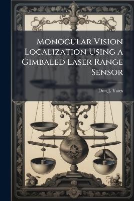 Monocular Vision Localization Using a Gimbaled Laser Range Sensor - Don J Yates - cover