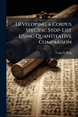 Developing a Corpus Specific Stop-List Using Quantitative Comparison - Craig N Berg - cover