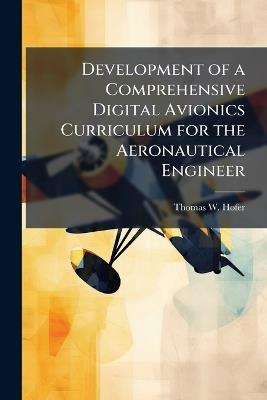 Development of a Comprehensive Digital Avionics Curriculum for the Aeronautical Engineer - Thomas W Hofer - cover