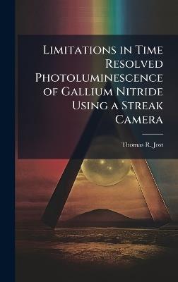 Limitations in Time Resolved Photoluminescence of Gallium Nitride Using a Streak Camera - Thomas R Jost - cover