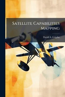 Satellite Capabilities Mapping - David A Grigsby - cover