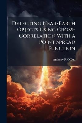 Detecting Near-Earth Objects Using Cross-Correlation With a Point Spread Function - Anthony P O'Dell - cover